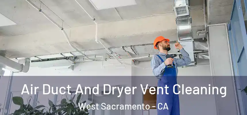  Air Duct And Dryer Vent Cleaning West Sacramento - CA