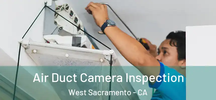 Air Duct Camera Inspection West Sacramento - CA
