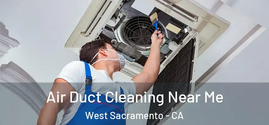 Air Duct Cleaning Near Me West Sacramento - CA