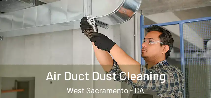 Air Duct Dust Cleaning West Sacramento - CA