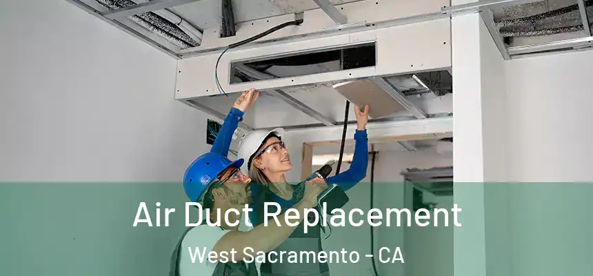 Air Duct Replacement West Sacramento - CA
