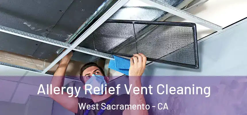 Allergy Relief Vent Cleaning West Sacramento - CA