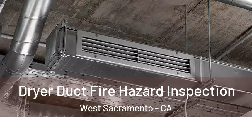 Dryer Duct Fire Hazard Inspection West Sacramento - CA