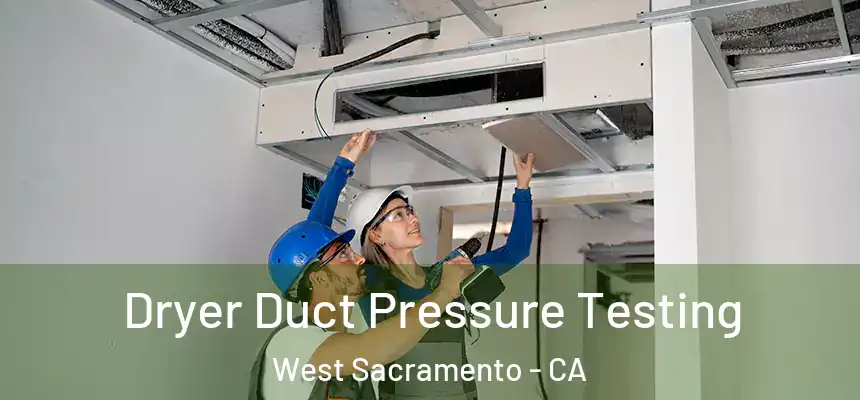  Dryer Duct Pressure Testing West Sacramento - CA