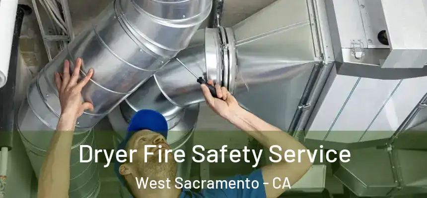 Dryer Fire Safety Service West Sacramento - CA