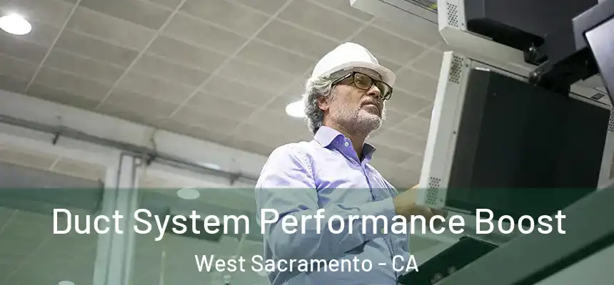  Duct System Performance Boost West Sacramento - CA