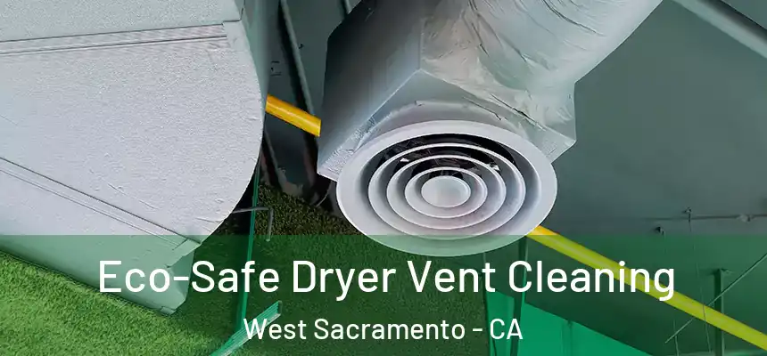 Eco-Safe Dryer Vent Cleaning West Sacramento - CA