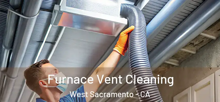 Furnace Vent Cleaning West Sacramento - CA