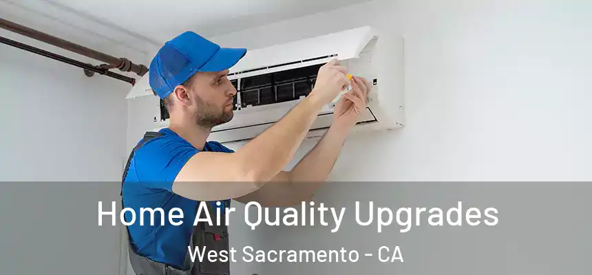 Home Air Quality Upgrades West Sacramento - CA