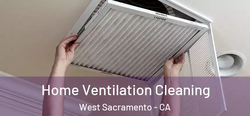 Home Ventilation Cleaning West Sacramento - CA