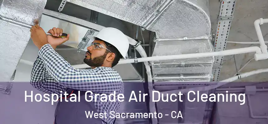 Hospital Grade Air Duct Cleaning West Sacramento - CA