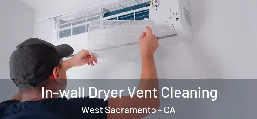 In-wall Dryer Vent Cleaning West Sacramento - CA