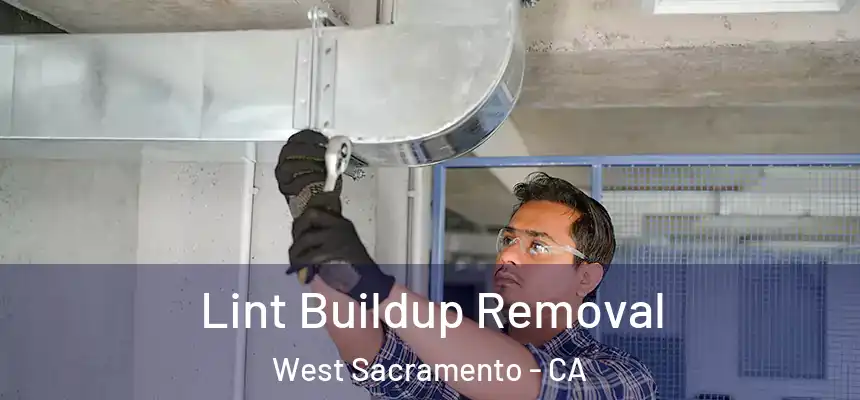  Lint Buildup Removal West Sacramento - CA
