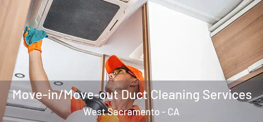  Move-in/Move-out Duct Cleaning Services West Sacramento - CA