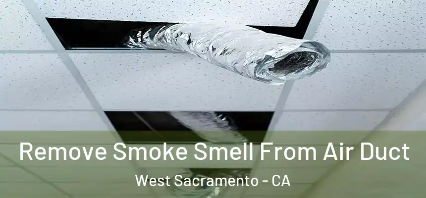  Remove Smoke Smell From Air Duct West Sacramento - CA