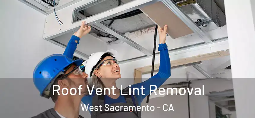  Roof Vent Lint Removal West Sacramento - CA
