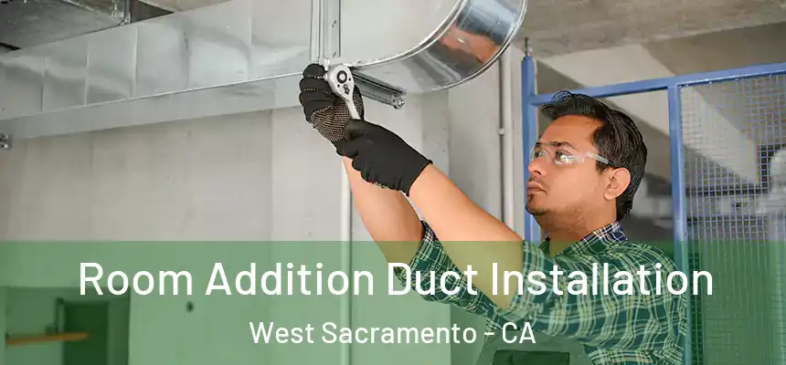  Room Addition Duct Installation West Sacramento - CA