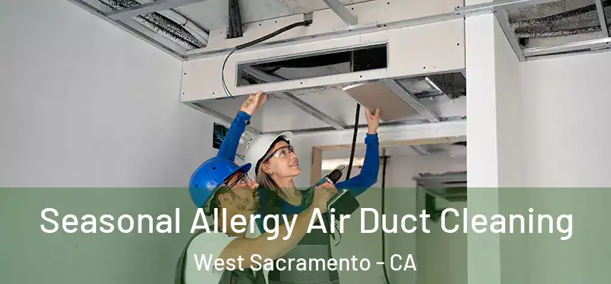 Seasonal Allergy Air Duct Cleaning West Sacramento - CA