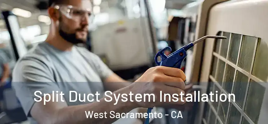  Split Duct System Installation West Sacramento - CA