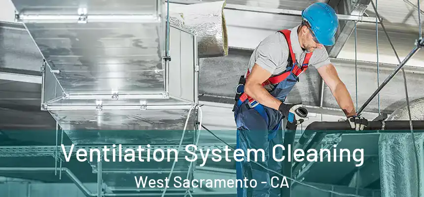  Ventilation System Cleaning West Sacramento - CA
