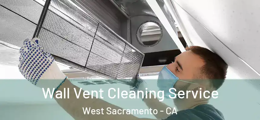  Wall Vent Cleaning Service West Sacramento - CA