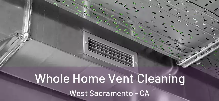 Whole Home Vent Cleaning West Sacramento - CA