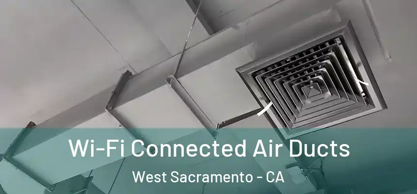  Wi-Fi Connected Air Ducts West Sacramento - CA